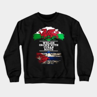 Welsh Grown With Cuban Roots - Gift for Cuban With Roots From Cuba Crewneck Sweatshirt